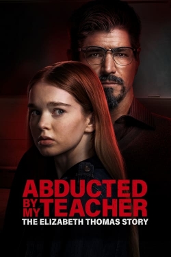 Watch Abducted by My Teacher: The Elizabeth Thomas Story free online