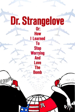 Watch Dr. Strangelove or: How I Learned to Stop Worrying and Love the Bomb free online