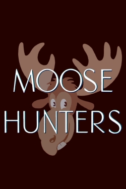 Watch Moose Hunters free online