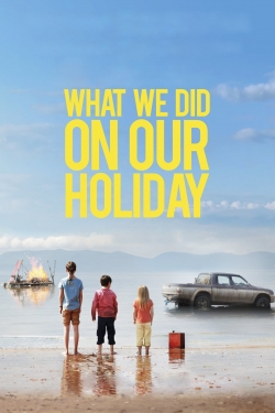 Watch What We Did on Our Holiday free online