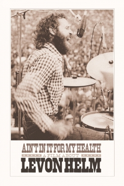 Watch Ain't in It for My Health: A Film About Levon Helm free online