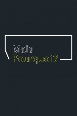 Watch Mais pourquoi? free online