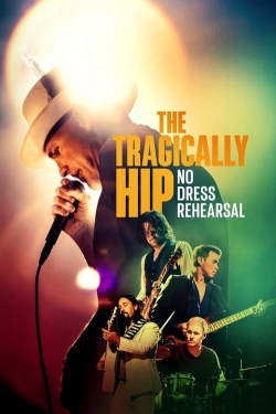 Watch The Tragically Hip: No Dress Rehearsal free online